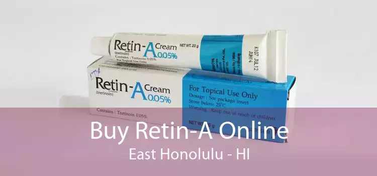 Buy Retin-A Online East Honolulu - HI