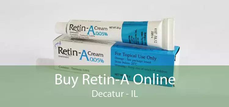 Buy Retin-A Online Decatur - IL