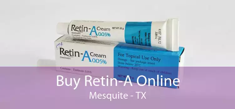 Buy Retin-A Online Mesquite - TX