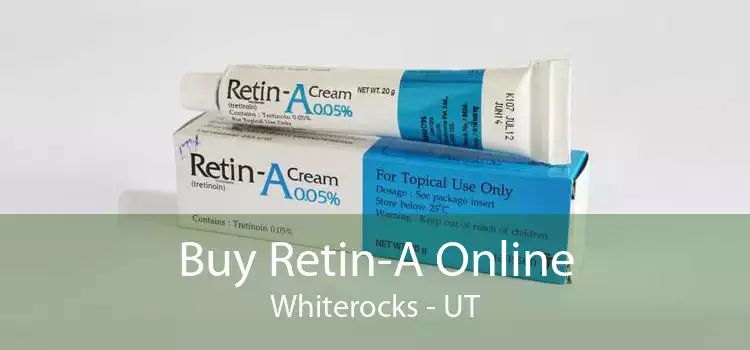 Buy Retin-A Online Whiterocks - UT
